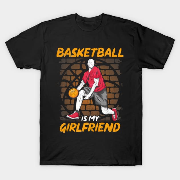 Funny Basketball Is My Girlfriend Hoops Players T-Shirt by theperfectpresents